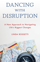 Dancing with Disruption: A New Approach to Navigating Life’s Biggest Changes 1538169371 Book Cover