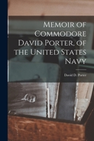 Memoir Of Commodore David Porter, Of The United States Navy 1015612660 Book Cover