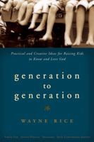 Generation to Generation: Practical and Creative Ideas for Raising Kids to Know and Love God 0784721254 Book Cover