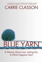 Blue Yarn: A Memoir About Loss, Letting Go, and What Happens Next 1684332265 Book Cover