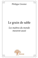 Le grain de sable: Les maîtres du monde meurent aussi (French Edition) 2332636951 Book Cover