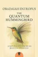 The Quantum Hummingbird: A Natural History of Superposition 1969516135 Book Cover