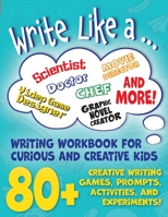 Write Like a ...: Creative Writing Activity Workbook for Curious and Creative Kids (YOU Wrote This!) 1948889056 Book Cover