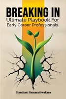 Breaking In: Ultimate Playbook for Early Career Professionals 1805581732 Book Cover