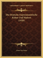Die Deutsche Expressionistische Kultur Und Malerei 1161077715 Book Cover