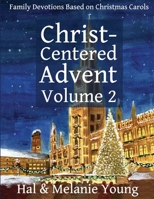 Christ-Centered Advent Volume 2: Family Devotions Based on Christmas Carols 1938554299 Book Cover