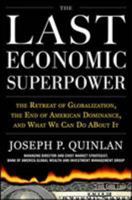 The Last Economic Superpower: The Retreat of Globalization, the End of American Dominance, and What We Can Do about It 0071742832 Book Cover