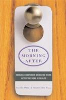 The Morning After: Making Corporate Mergers Work After the Deal is Sealed 0738203718 Book Cover