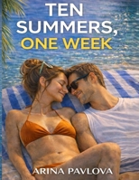 Ten Summers, One Week: A friends to lovers, second chance vacation romance about returning home, unfinished love, and choosing to stay when leaving feels safer B0GHHN7M5X Book Cover