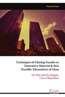Techniques of Glazing Facades as Innovative Material & Best Possible Alternatives of Glass: For Hot and Dry Region: Case of Rajasthan 9999322670 Book Cover