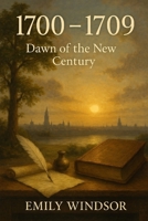 1700 - 1709: Dawn of the New Century B0DW4DD7DJ Book Cover