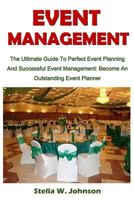 Event Management: The Ultimate Guide to Perfect Event Planning and Successful Event Management; Become an Outstanding Event Planner 1790103193 Book Cover