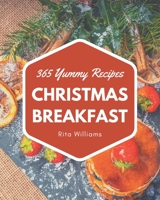 365 Yummy Christmas Breakfast Recipes: A Yummy Christmas Breakfast Cookbook You Won't be Able to Put Down B08HGNS2LS Book Cover