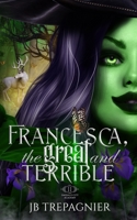 Francesca, The Great and Terrible 1709524154 Book Cover