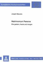 Matrimonium Perenne: Ehe Gestern, Heute Und Morgen 3820412557 Book Cover
