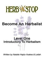 Become An Herbalist: Level One - Introductory to Herbalism 1505783097 Book Cover