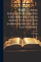 Bibelstudien Bibelhandschriften und Bibeldrucke in Mainz vom achten Jahrhundert bis zur Gegenwart. (German Edition) 1022695908 Book Cover