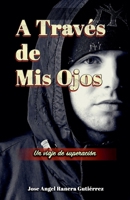 A Traves de Mis Ojos Un Viaje de Superaciion (Spanish Edition) B0FDYQKLYR Book Cover