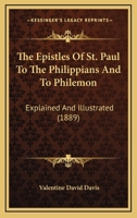 The Epistles Of St. Paul To The Philippians And To Philemon: Explained And Illustrated 1165558173 Book Cover