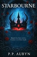 STARBOURNE: Magick has been stolen A curse is on these lands: A dark fairytale duology. A queen retaking her kingdoms. A slave hiding his destiny. An ... on these lands. A dark fairytale romantasy) B0GVMV7QV9 Book Cover