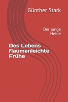Des Lebens flaumenleichte Frühe: Der junge Heine (Fiktive Biografie Heinrich Heines) (German Edition) B08CM8LX1X Book Cover