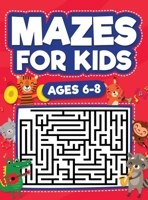 Mazes For Kids Ages 6-8: Maze Activity Book 6, 7, 8 year olds Children Maze Activity Workbook 1954392141 Book Cover