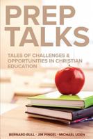 Prep Talks: Tales of Challenges & Opportunities in Christian Education 0758659318 Book Cover