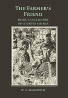 The Farmer's Friend or Wise Saws and Modern Instances: Being a Collection of Country Sayings 1107629470 Book Cover