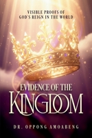 EVIDENCE OF THE KINGDOM: Visible Proofs of God’s Reign in the World B0GQDCMJ6C Book Cover