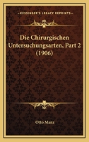Die Chirurgischen Untersuchungsarten, Part 2 (1906) 1168425794 Book Cover