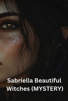 Sabriella Beautiful Witches (MYSTERY) B0DR9B6FNP Book Cover