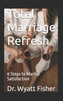 Total Marriage Refresh: 6 Steps to Marital Satisfaction B08P1H4JXS Book Cover