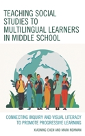 Teaching Social Studies to Multilingual Learners in Middle School: Connecting Inquiry and Visual Literacy to Promote Progressive Learning 1475858418 Book Cover