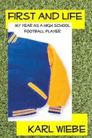First And Life: My Year As A High-School Football Player 1481180878 Book Cover