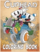 Cuphead Coloring Book: Plenty Of Beautiful Cuphead Illustrations For Kids To Color And Have Relaxation And Stress Relief B09CTN4XYM Book Cover