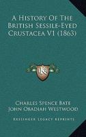 A History of the British Sessile-eyed Crustacea; Volume 1 1359445978 Book Cover