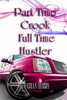 Part Time Crook Full Time Hustler 1466497750 Book Cover