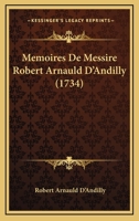 Mémoires De Messire Robert Arnauld D'andilly 1021546577 Book Cover