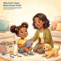 Why Can't I Have More Screen Time?: A Gentle Story to Help Kids Understand Screen Time Limits, Handle Big Feelings, and Find Fun Beyond the Screen. Ages 3-7 (Everyday Big Deals) B0HF4FPR32 Book Cover
