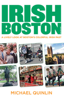 Irish Boston, 2nd: A Lively Look at Boston's Colorful Irish Past 0762788348 Book Cover