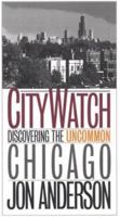 City Watch: Discovering the Uncommon Chicago 0877457522 Book Cover
