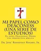 Mi papel como Deaconess (Una serie de estudios): El papel Deaconess: Desde una perspectiva bíblica 1463654405 Book Cover