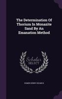 The Determination of Thorium in Monazite Sand by an Emanation Method 1276353901 Book Cover