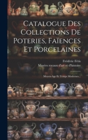 Catalogue Des Collections De Poteries, Faïences Et Porcelaines: Moyen-age Et Temps Modernes... 1020580240 Book Cover