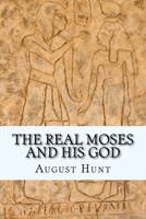 The Real Moses and His God 1463694350 Book Cover