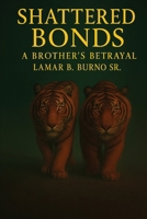 Shattered Bonds: A Brother's Betrayal B0FHQB1PPN Book Cover