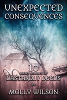 Unexpected Consequences: 10 Short Stories Of Dastardly Deeds 1697435491 Book Cover