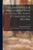 Leçons Faites Sur Les Chemins De Fer À L'ecole Des Ponts Et Chaussées En 1833-1834 B0BQDPB5GG Book Cover