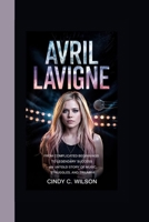 AVRIL LAVIGNE: From Complicated Beginnings to Legendary Success An Untold Story of Music, Struggles, and Triumph B0F6V96HVJ Book Cover