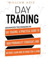 Day Trading: Advanced Techniques In Day Trading: A Practical Guide To High Probability Strategies And Methods Learn How To Trade For A Living 1914023234 Book Cover